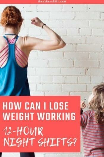 How To Lose Weight Working 12-hour Shifts?